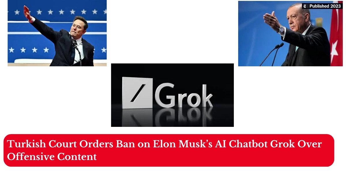 Turkish Court Orders Ban on Elon Musk’s AI Chatbot Grok Over Offensive Content