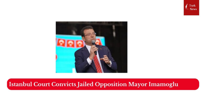 Istanbul Court Convicts Jailed Opposition Mayor Imamoglu