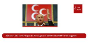 Bahçeli Calls for Erdoğan to Run Again in 2028 with MHP’s Full Support