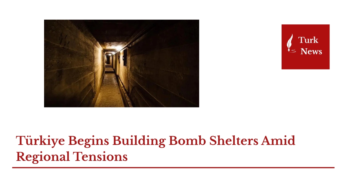 Türkiye Begins Building Bomb Shelters Amid Regional Tensions