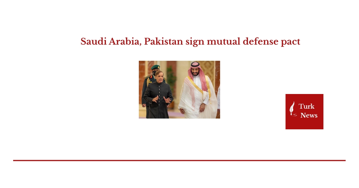 Saudi Arabia, Pakistan sign mutual defense pact