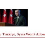 Erdoğan: Türkiye, Syria Won’t Allow Chaos