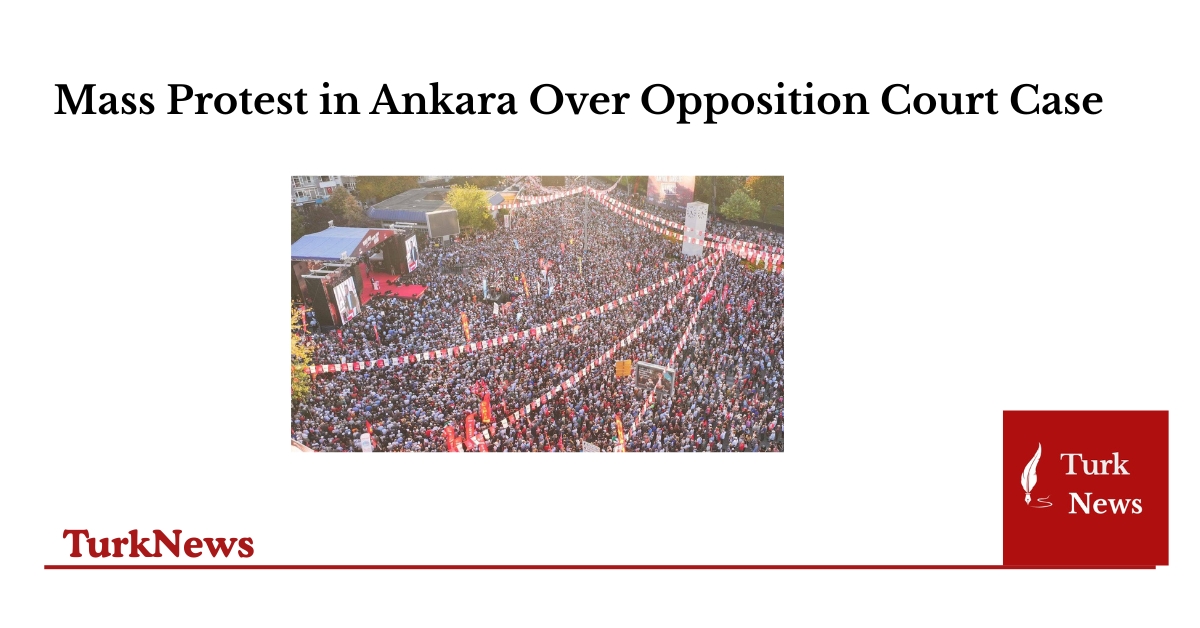 Mass Protest in Ankara Over Opposition Court Case