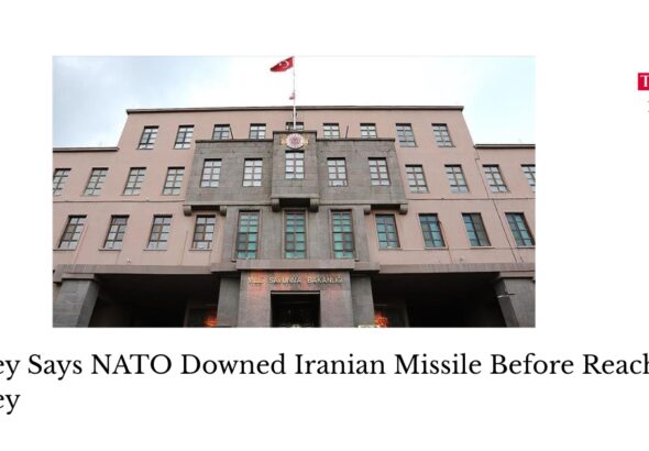 Turkey Says NATO Downed Iranian Missile Before Reaching Turkey
